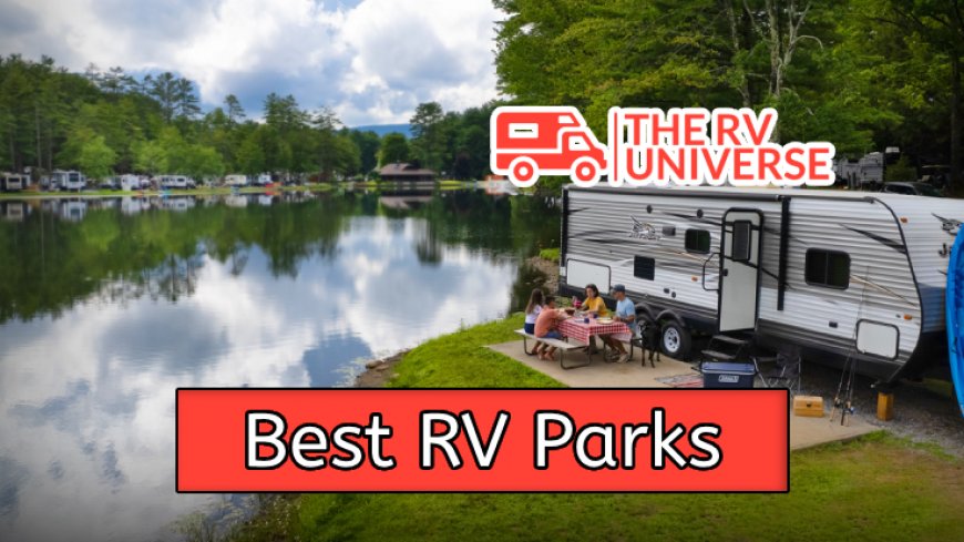 Top 10 Best RV Parks in the US for Your Next Adventure