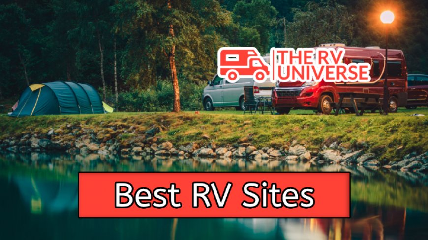 Top 10 Best RV Sites for Your Next Adventure