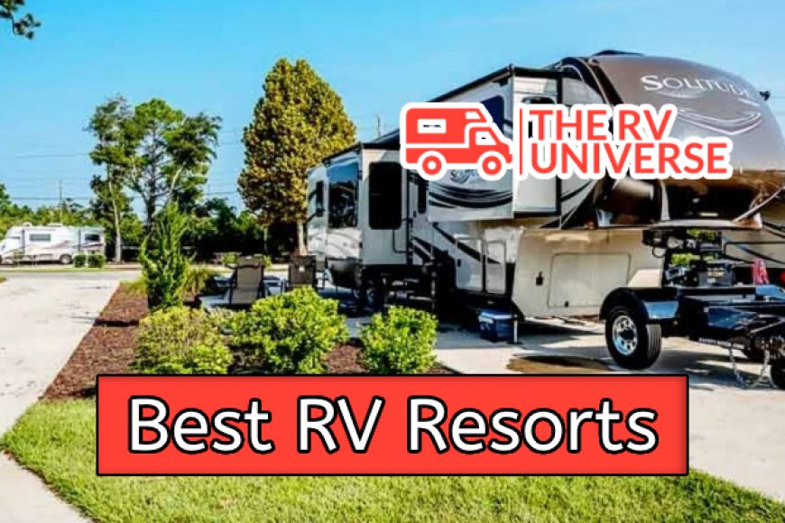 Top American Rv Top 10 Best RV Resorts in USA for Ultimate Road Trips