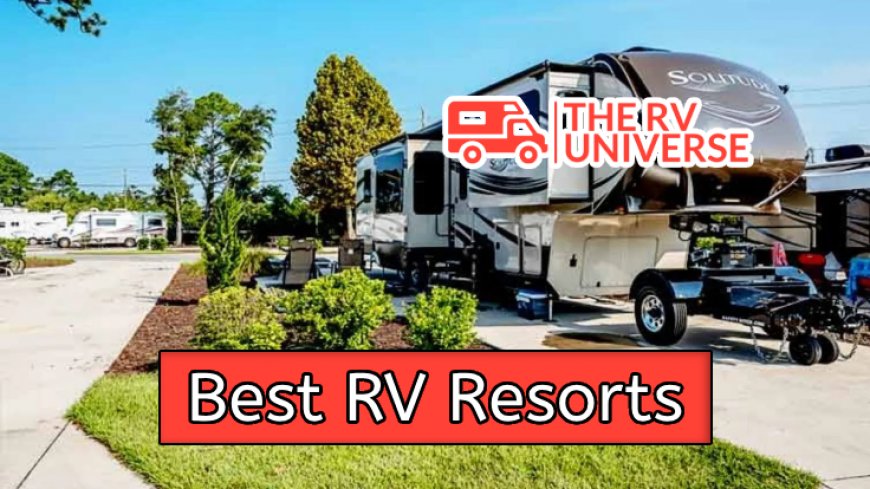 Top 10 Best RV Resorts in USA for Ultimate Road Trips