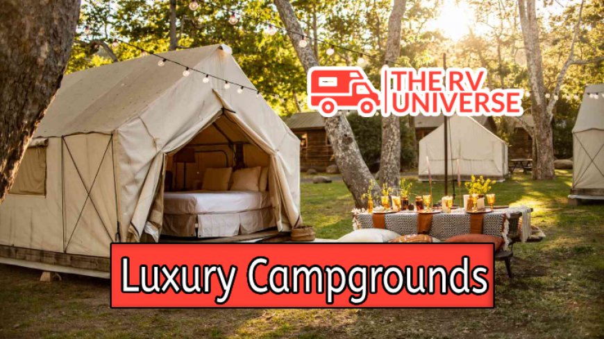 Top 10 Luxury Campgrounds Worldwide