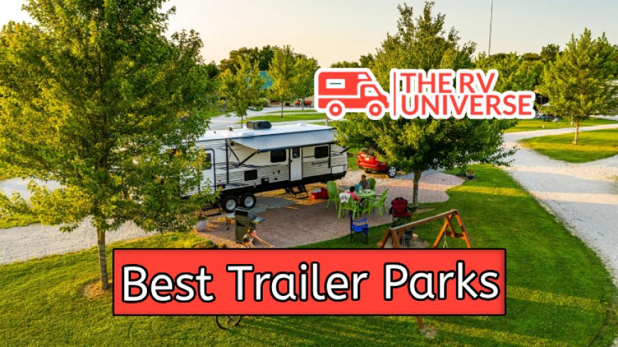 Top 10 Best Trailer Parks for Comfortable Living