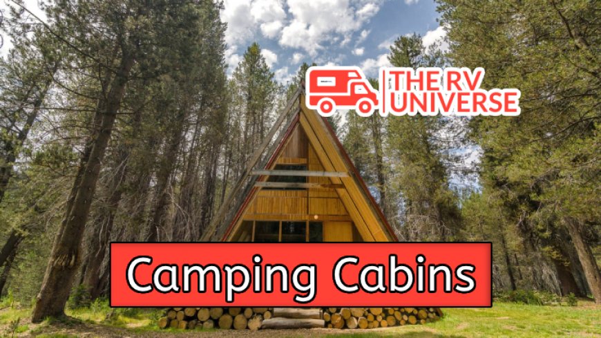 Top 10 Camping Cabins for Your Next Adventure