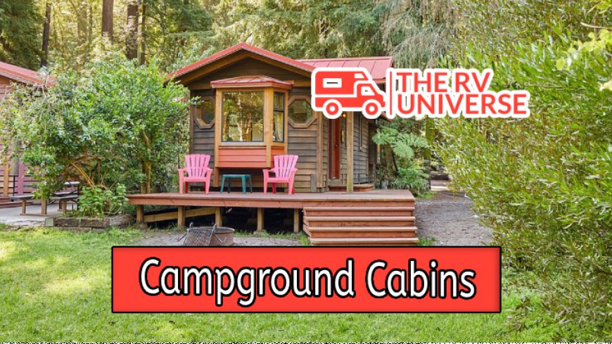 Top 10 Campground Cabins for Your Next Adventure