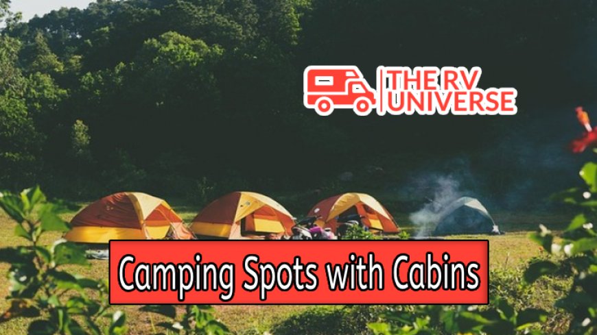 Top 10 Camping Spots with Cabins Nearby
