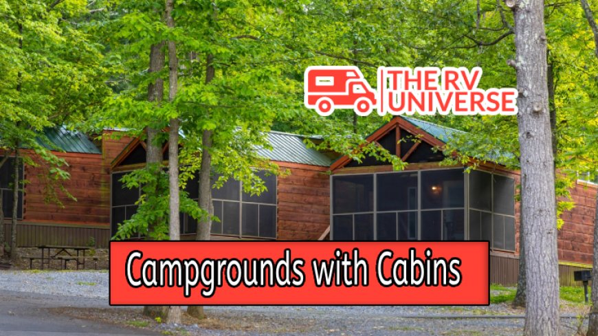Top 10 Campgrounds Near You With Cozy Cabins