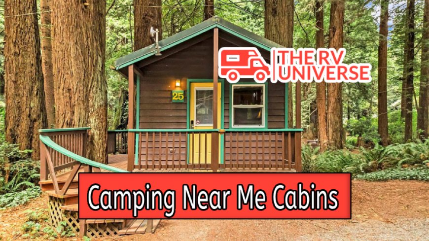 Top 10 Camping Near Me Cabins for Your Next Adventure